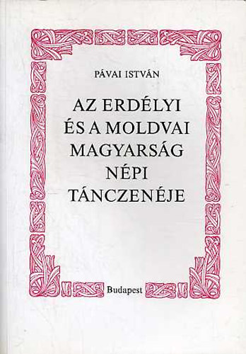 Pvai Istvn - Az erdlyi s a moldvai magyarsg npi tnczenje