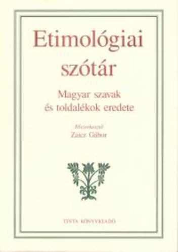 Etimol�giai sz�t�r - Magyar szavak �s toldal�kok eredete
