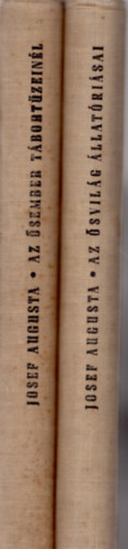 Josef Augusta - Az sember tbortzeinl -Az svilg llatrisai I-II.