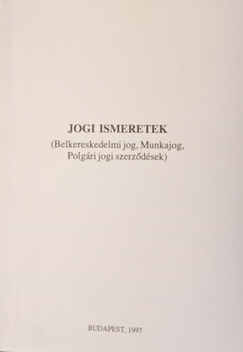 jogi ismeretek (Belkereskedelmi jog, Munkajog, Polgári jogi szerződések)