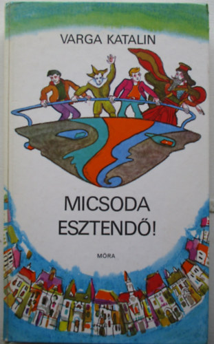 Varga Katalin, Hegeds Istvn (ill.) - Micsoda esztend! - Hegeds Istvn Rajzaival