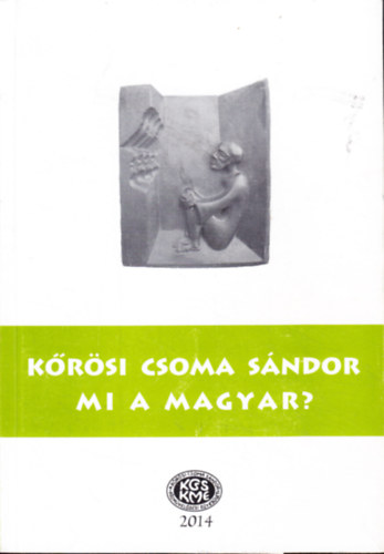 Ferencz Attiln Szcs va -Gazda Jzsef-Szab Etelka szerk. - Krsi Csoma Sndor Mi A Magyar ? Tanulmnyok,rtekezsek Krsi Csomrl,a Magyarsgrl,gykereinkrl.