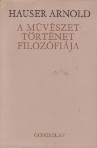 Hauser Arnold - A művészettörténet filozófiája