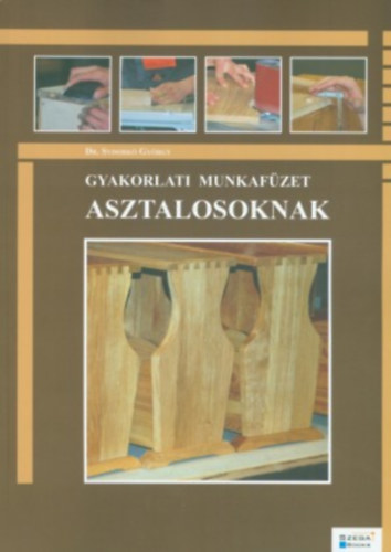 Dr. Sydork� Gy�rgy - Gyakorlati munkaf�zet asztalosoknak