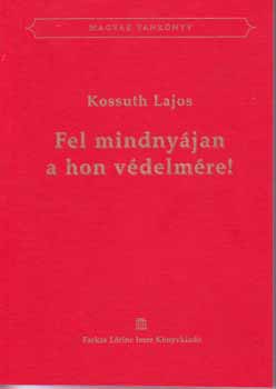 KOssuth Lajos - Fel mindnyjan a hon vdelmre