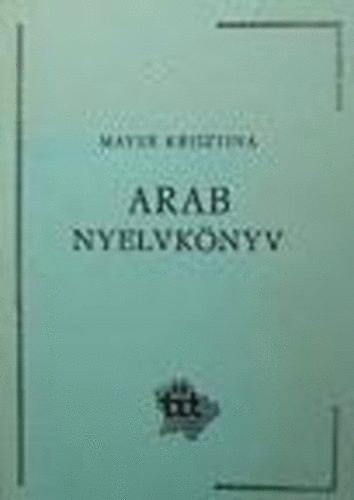 Mayer Krisztina - Arab nyelvkönyv