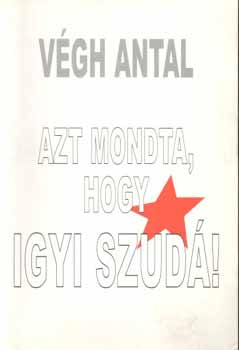 Vgh Antal - Azt mondta, hogy igyi szud!