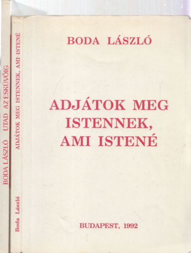Boda Lszl - 2db Boda Lszl m: Adjtok meg Istennek, ami Isten + Hatodik parancs:Ne Parznlkodj!-Utad az eskvig