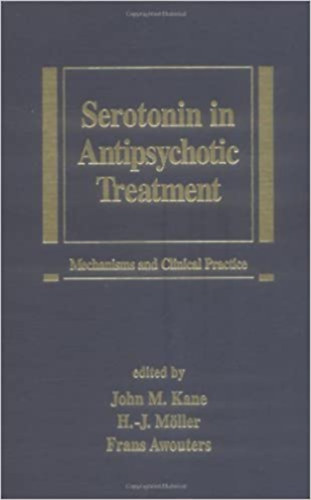 John M. Kane, H.-J. Mller, Frans Awouters - Serotonin in Antipsychotic Treatment: Mechanisms and Clinical Practice (Medical Psychiatry Series)(Marcel Dekker, Inc.)
