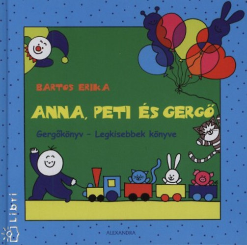 Bartos Erika - Anna, Peti és Gergő - Gergőkönyv - Legkisebbek könyve