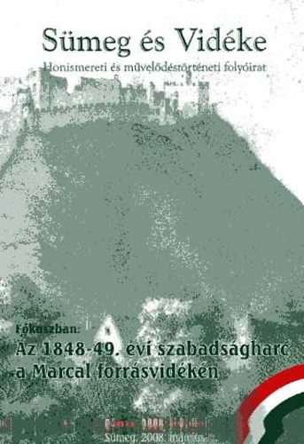 Mikl�si-Sikes Csaba (szerk.) - S�meg �s vid�ke - Honismereti �s m�vel�d�st�rt�neti tematikus foly�irat 2008. II. 1-2. F�kuszban: Az 1848-49. �vi szabads�gharc a Marcal forr�svid�k�n