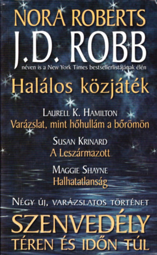 Nora Roberts, Laurell K. Hamilton, Susan Krinard, Maggie Shayne - Szenvedly tren s idn tl: Hallos kzjtk  - Varzslat, mint hhullm a brmn  - A Leszrmazott  - Halhatatlansg