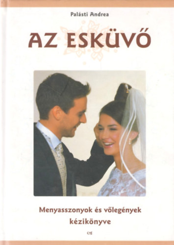 Palsti Andrea - Az eskv (Menyasszonyok s vlegnyek kziknyve)