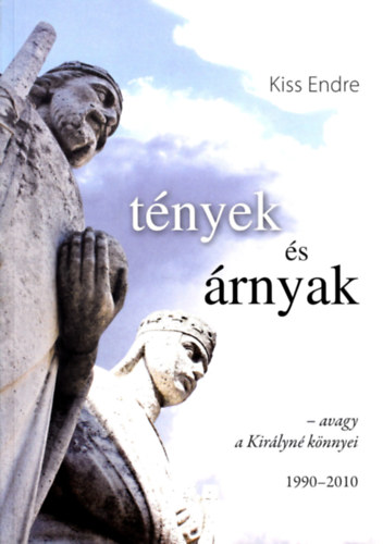 Kiss Endre - T�nyek �s �rnyak - avagy a Kir�lyn� k�nnyei
