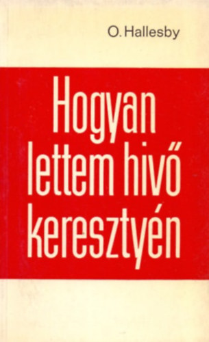 O. Hallesby - Hogyan lettem hívő keresztyén