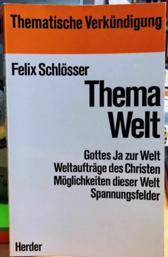 Felix Schlsser - Thema Welt: Gottes Ja zur Welt Weltauftrage des Christen Mglichkeiten dieser Welt Spannungsfelder
