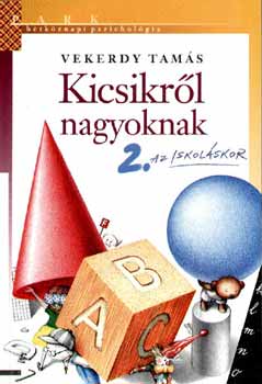 Vekerdy Tams - Kicsikrl nagyoknak 2. - Az iskolskor