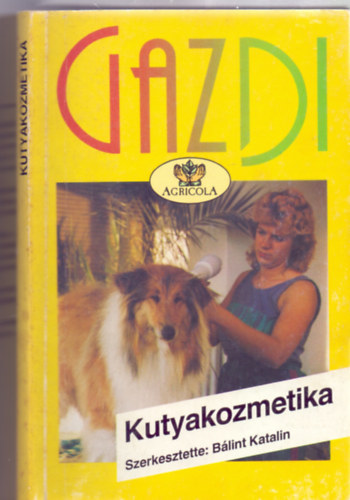 Blint Katalin - Dr. Gal Csaba - Kiss Istvn, Graf.: Demjnn Medvigy gnes - Kutyakozmetika - Mindennapi kutyapols - Gazdi (Szrtpusok s polsuk; A FAZONOK: Az pols eszkzei s hasznlatuk; FELKSZTS A KILLTSRA: A szuka s a klykk polsa, A gondoskods hinya, lskdk s az lta