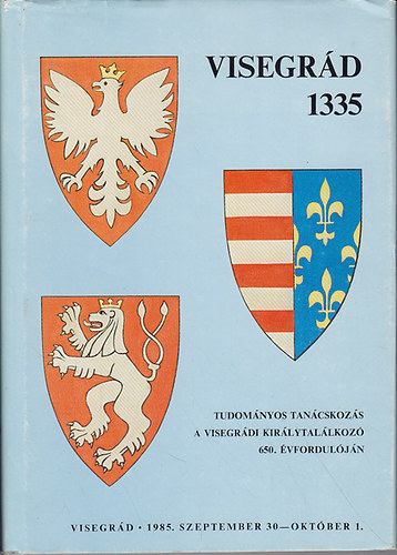 Budapest - Visegrád 1335 (tudományos tanácskozás a visegrádi királytalálkozó...)