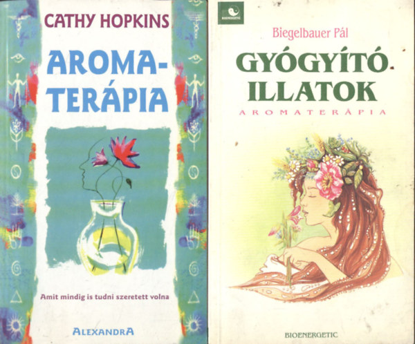 Cathy Hopkins, Biegelbauer Pál - Aromaterápia + Gyógyító illatok (két mű)