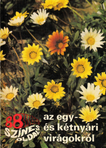 Dr. Sznt Matild - 88 sznes oldal az egy- s ktnyri virgokrl (Gl Lajos fnykpeivel)
