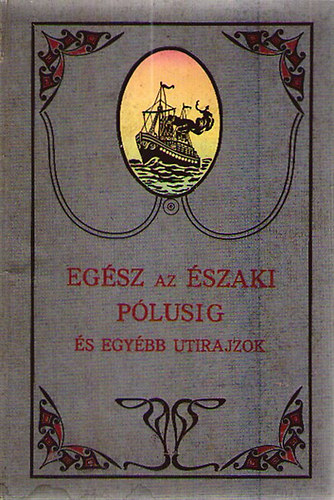 Papp Dezs dr., Szernyi Nndor dr, Nmeth Gyula - Egsz az szaki plusig s egyb utirajzok (Az Alpok tavai, Kborlsok Kiszsiban)