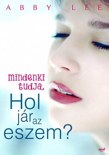 Abby Lee - Mindenki tudja, hol jár az eszem?