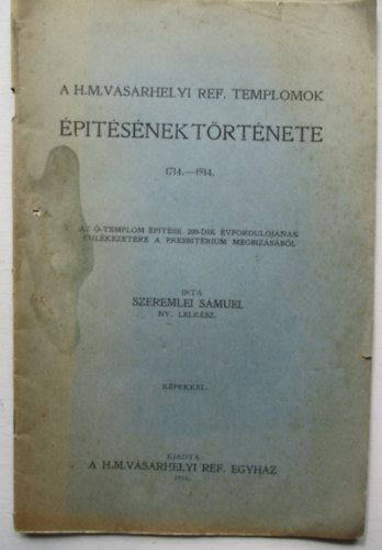 Szeremlei S�muel - A H.M.V�s�rhelyi ref. templomok �p�t�s�nek t�rt�nete 1714-1914