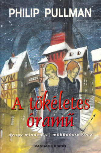 Philip Pullman - A t�k�letes �ram� avagy minden(ki) m�k�d�sre k�sz