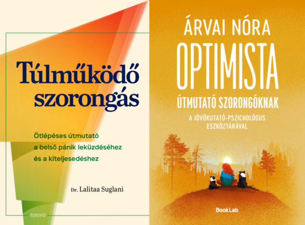 Dr. Lalitaa Suglani, Árvai Nóra, Árvai Nóra, Árvai Nóra, Dr. Lalitaa Suglani, Dr. Lalitaa Suglani, Dr. Lalitaa Suglani - 2 db könyv a szorongás legyőzésére: Túlműködő szorongás - Ötlépéses útmutató a belső pánik leküzdéséhez és a kiteljesedéshez + Optimista útmutató szorongóknak - A jövőkutató-pszichológus eszköztárával