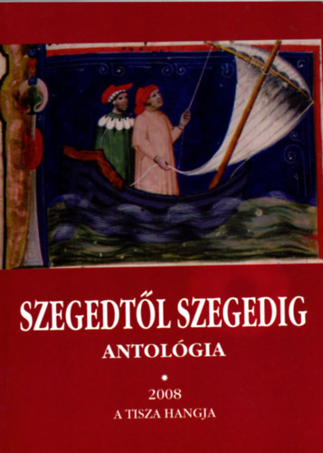 T�bb szerz� - Szegedt�l Szegedig - Antol�gia 2008 I. k�tet