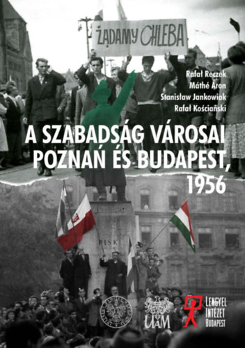 Dr. Mth ron, Dr. habil. Rafa Reczek, Prof. Stanisaw Jankowiak, Dr. Rafa Kociaski - A szabadsg vrosai. Pozna s Budapest - 1956
