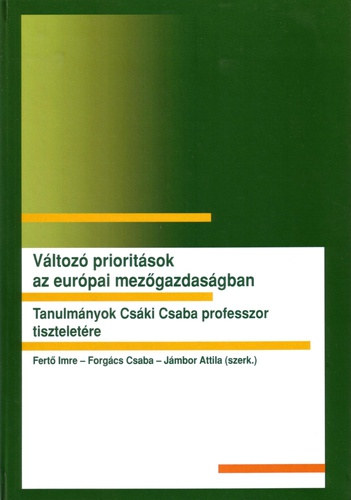 Fertő Imre, Forgács Csaba, Jámbor Attila - Változó prioritások az európai mezőgazdaságban