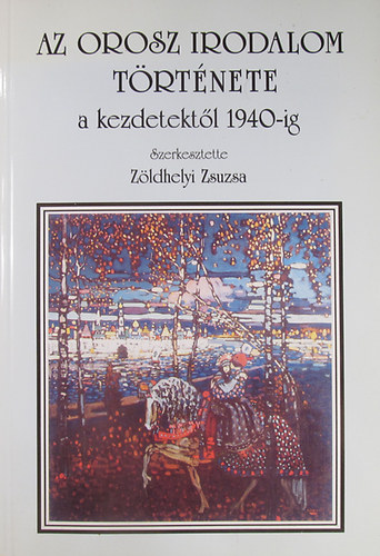 Zldhelyi Zsuzsa (szerk.) - Az orosz irodalom trtnete a kezdetektl 1940-ig