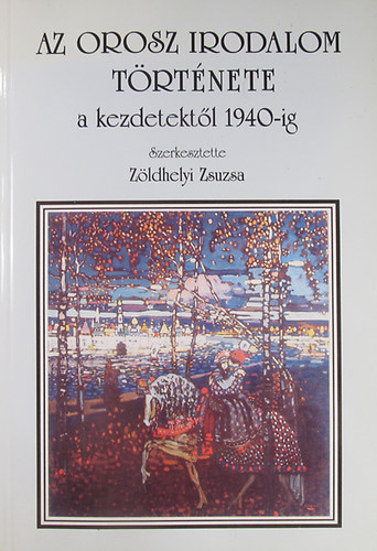 Zldhelyi Zsuzsa (szerk.) - Az orosz irodalom trtnete a kezdetektl 1940-ig