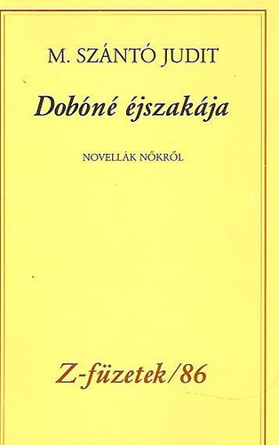 M. Sz�nt� Judit - Dob�n� �jszak�ja (novell�k n�kr�l) Z-f�zet sz�mozott!