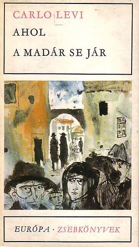Carlo Levi - Ahol a madár se jár (Levi)