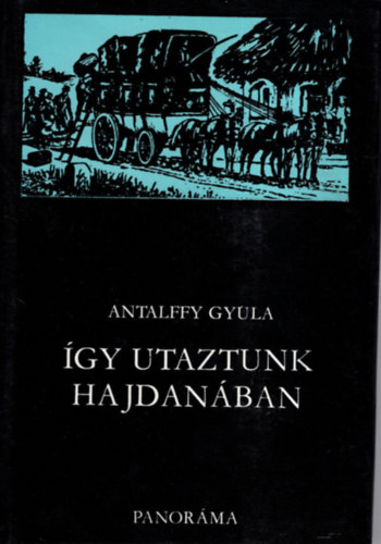 Antalffy Gyula - gy utaztunk hajdanban