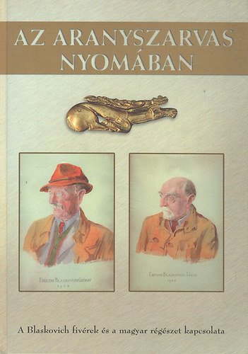 G. M�r� Csilla (szerk.) - Az aranyszarvas nyom�ban (A Blaskovich fiv�rek �s a magyar r�g�szet kapcsolata)