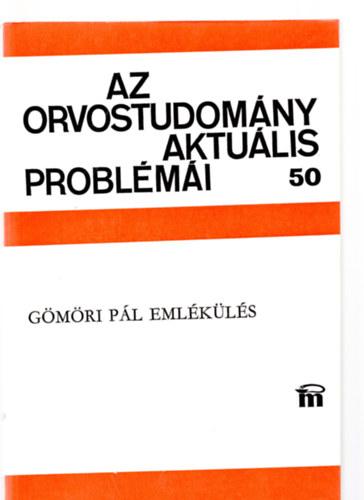 Az orvostudomány aktuális problémái 50. - Gömöri Pál emlékülés