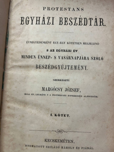 Margcsy Jzsef - Protestns egyhzi beszdtr - vnegyedenknt egy-egy ktetben megjelen s az egyhzi v minden nnep- s vasrnapjra szl beszdgyjtemny I-II