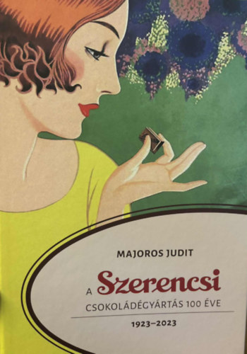 Majoros Judit - A Szerencsi csokoldgyrts 100 ve 1923-2023