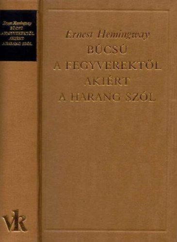 Ernest Hemingway - Búcsú a fegyverektől-Akiért a harang szól (A világirodalom klasszikusai)