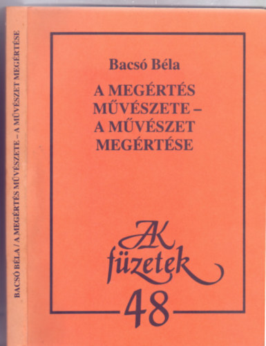 Bacs� B�la - A meg�rt�s m�v�szete - a m�v�szet meg�rt�se (Hermeneutika �s eszt�tika - JAK-f�zetek)