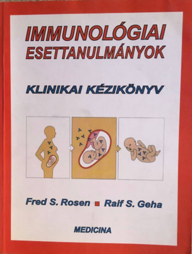 Fred S. Rosen, Raif S.Geha - Immunológiai esettanulmányok - Klinikai kézikönyv