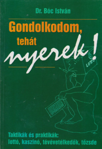 Bc Istvn - Gondolkodom, teht nyerek! TAKTIKK S PRAKTIKK: LOTT, KASZIN, TVVETLKEDK, TZSDE