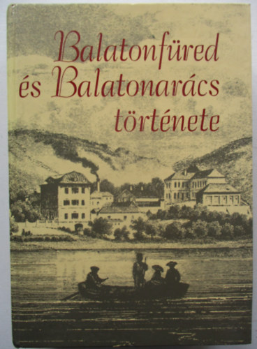 Lichtneckert Andrs (szerk.) - Balatonfred s Balatonarcs trtnete