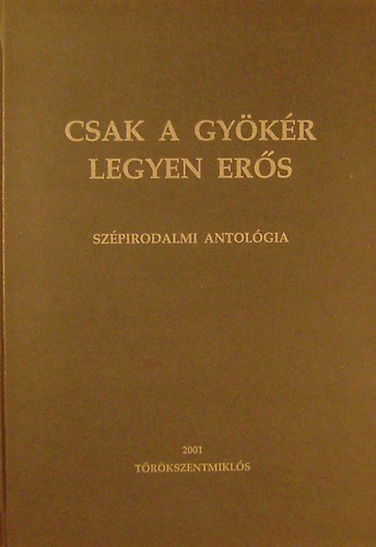 Kdr Lszl (szerkeszt) - Csak a gykr legyen ers - Szpirodalmi antolgia