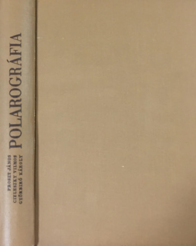 Proszt János; Dr. Győrbiró Károly; Cieleszky Vilmos - Polarográfia (Különös tekintettel a klasszikus módszerekre)