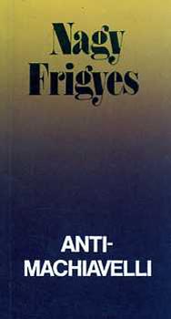 Nagy Frigyes - Antimachiavelli